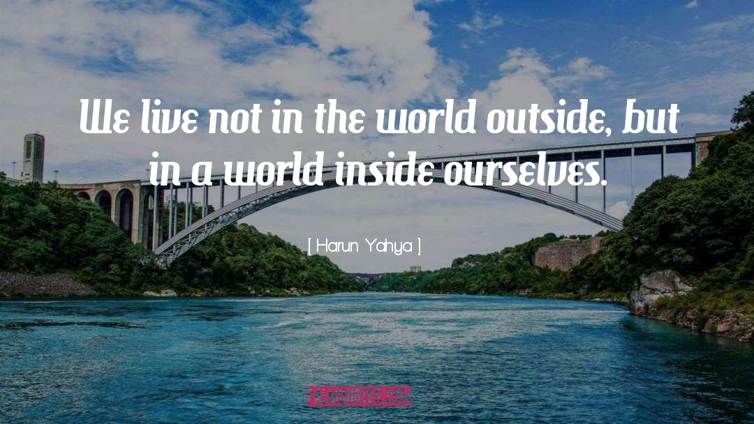 World Outside quotes by Harun Yahya