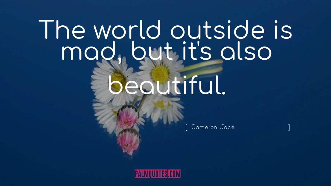 World Outside quotes by Cameron Jace