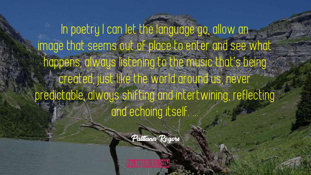 World Poetry Movement quotes by Pattiann Rogers