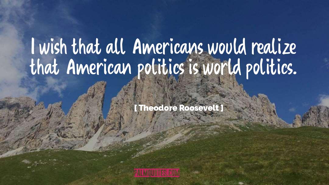 World Politics quotes by Theodore Roosevelt