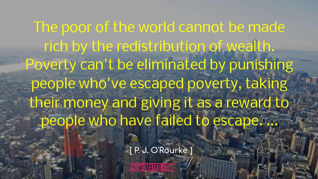 World Poverty quotes by P. J. O'Rourke