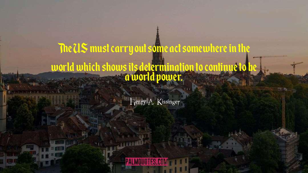 World Power quotes by Henry A. Kissinger