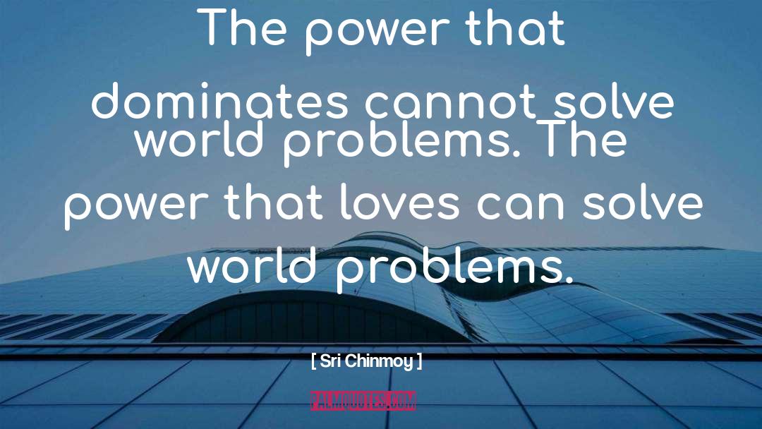 World Problems quotes by Sri Chinmoy