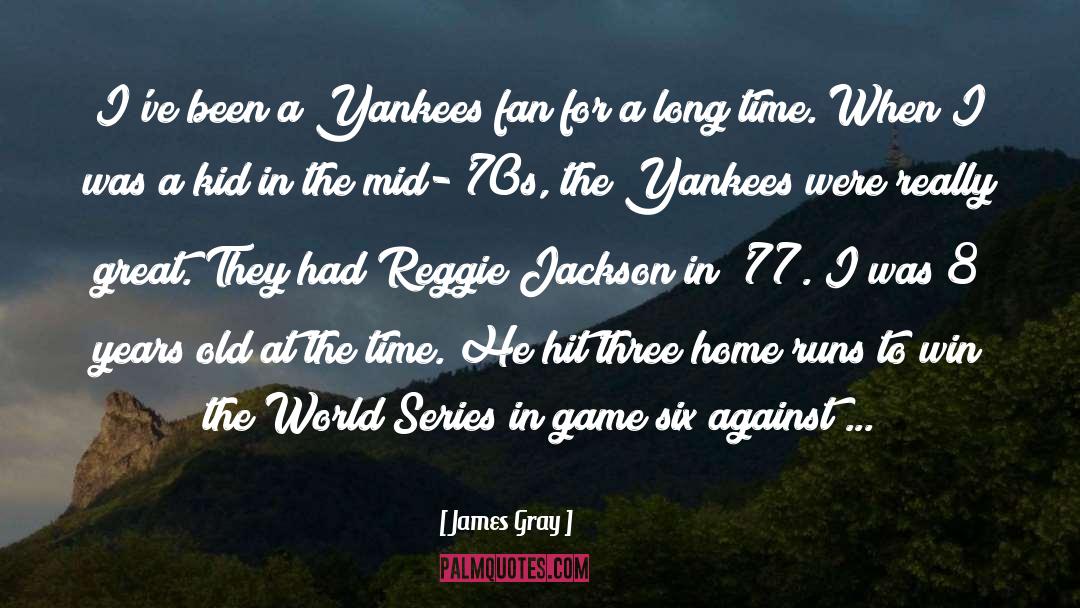 World Series quotes by James Gray