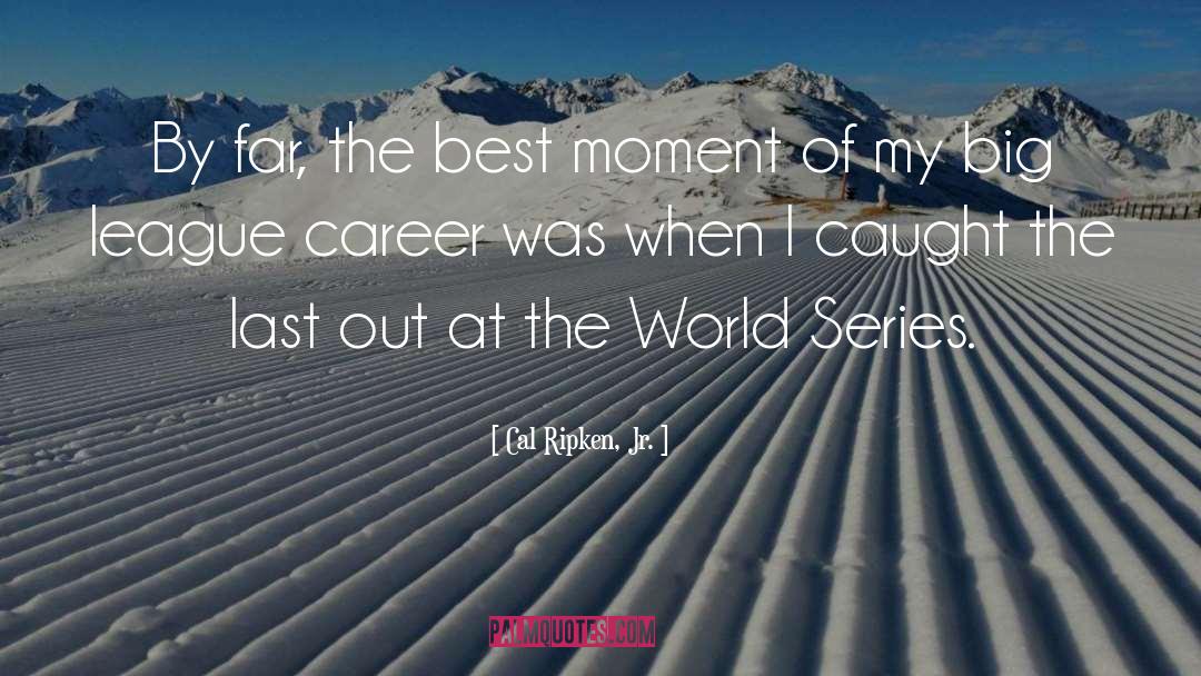 World Series quotes by Cal Ripken, Jr.