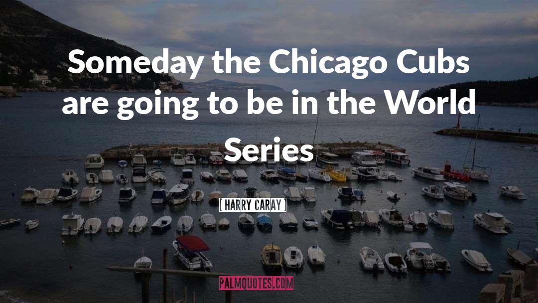 World Series quotes by Harry Caray