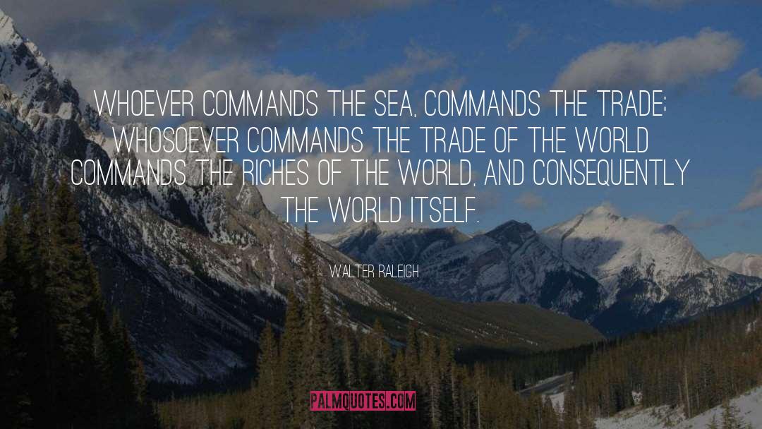 World Trade quotes by Walter Raleigh