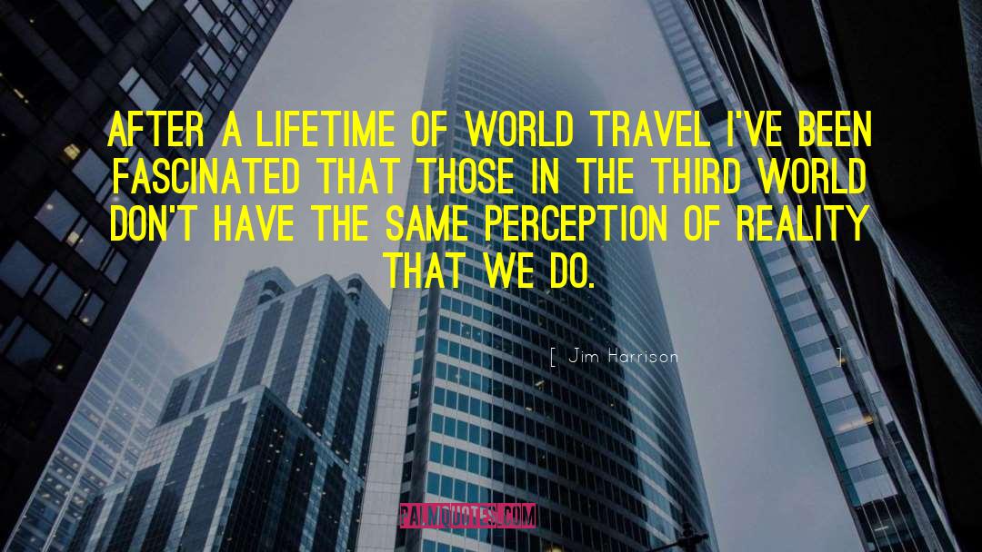 World Travel quotes by Jim Harrison