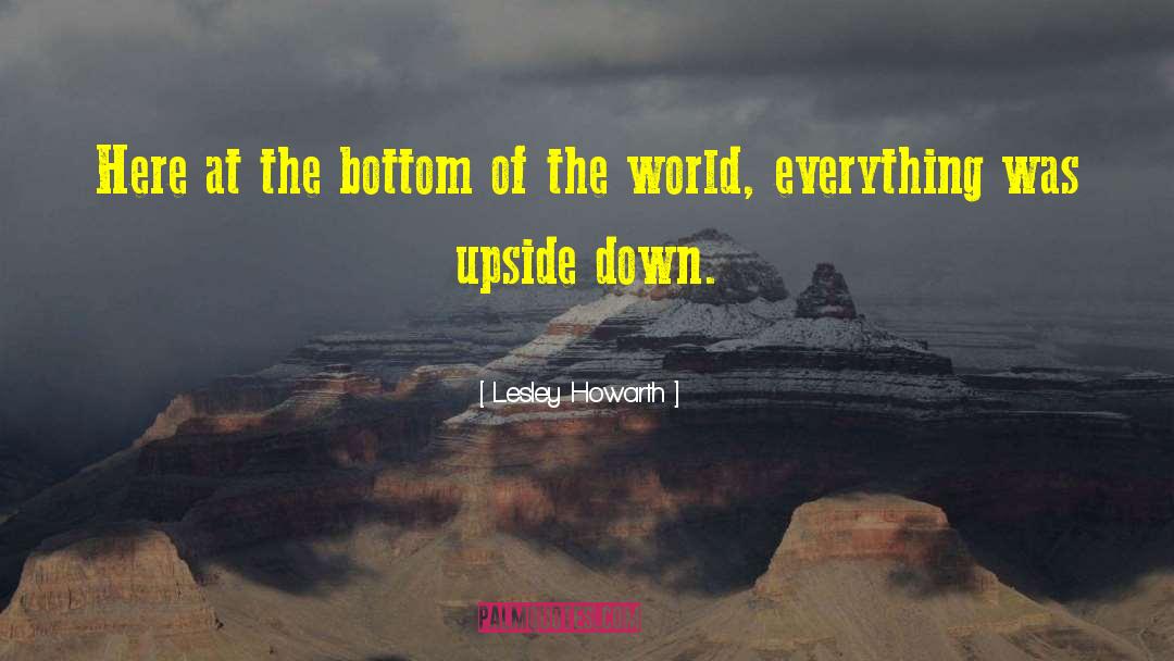 World Upside Down quotes by Lesley Howarth