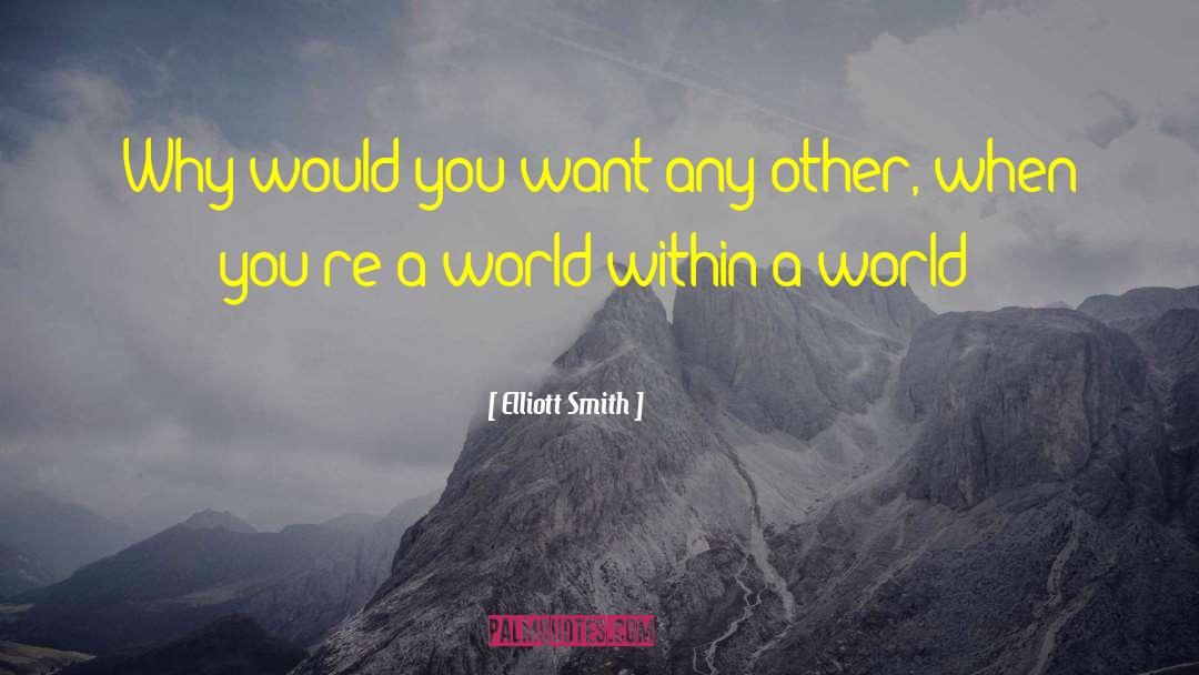 World Within quotes by Elliott Smith