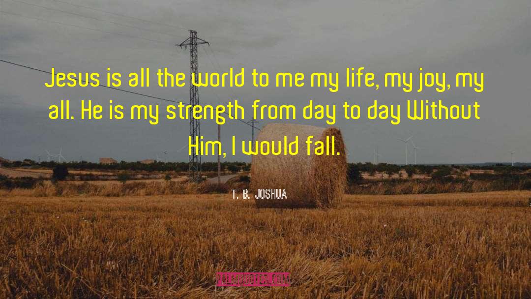 World Without Me quotes by T. B. Joshua
