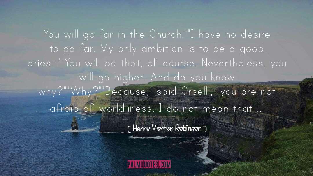 Worldliness quotes by Henry Morton Robinson