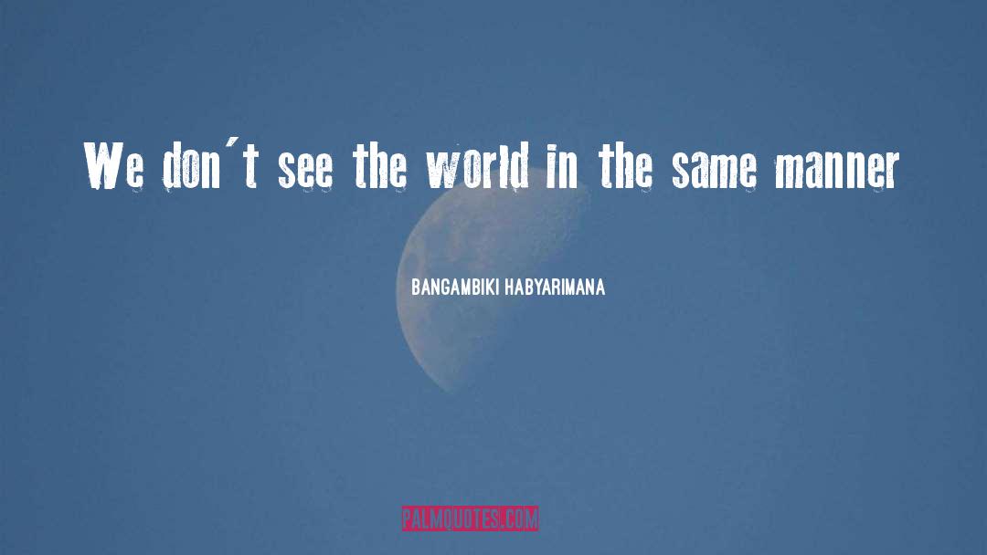 Worldliness Worldview quotes by Bangambiki Habyarimana