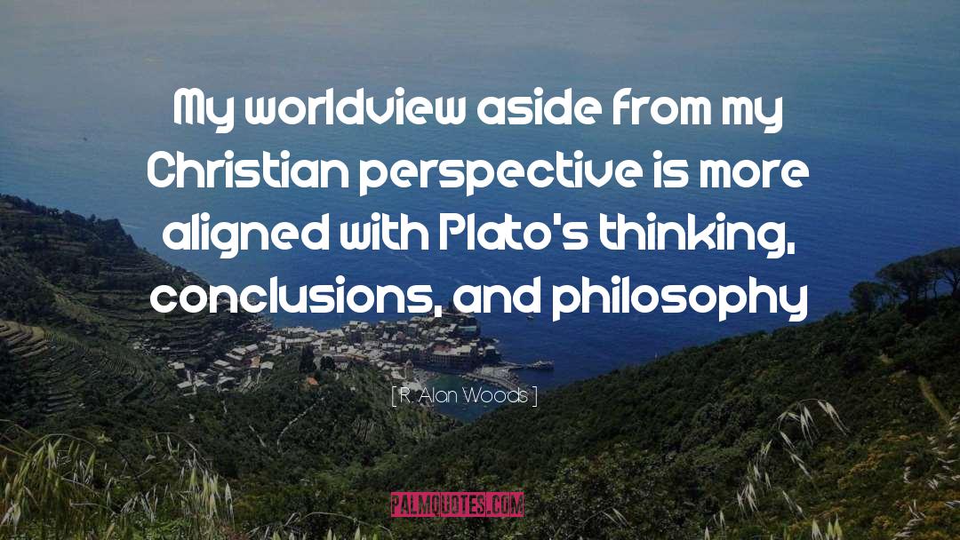 Worldliness Worldview quotes by R. Alan Woods
