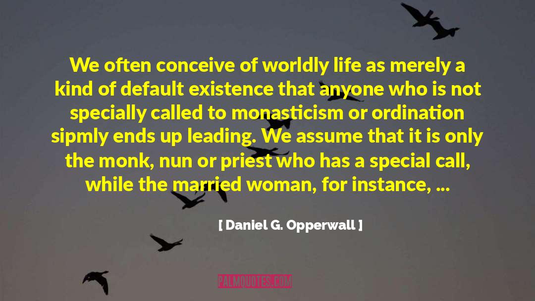 Worldly Life quotes by Daniel G. Opperwall