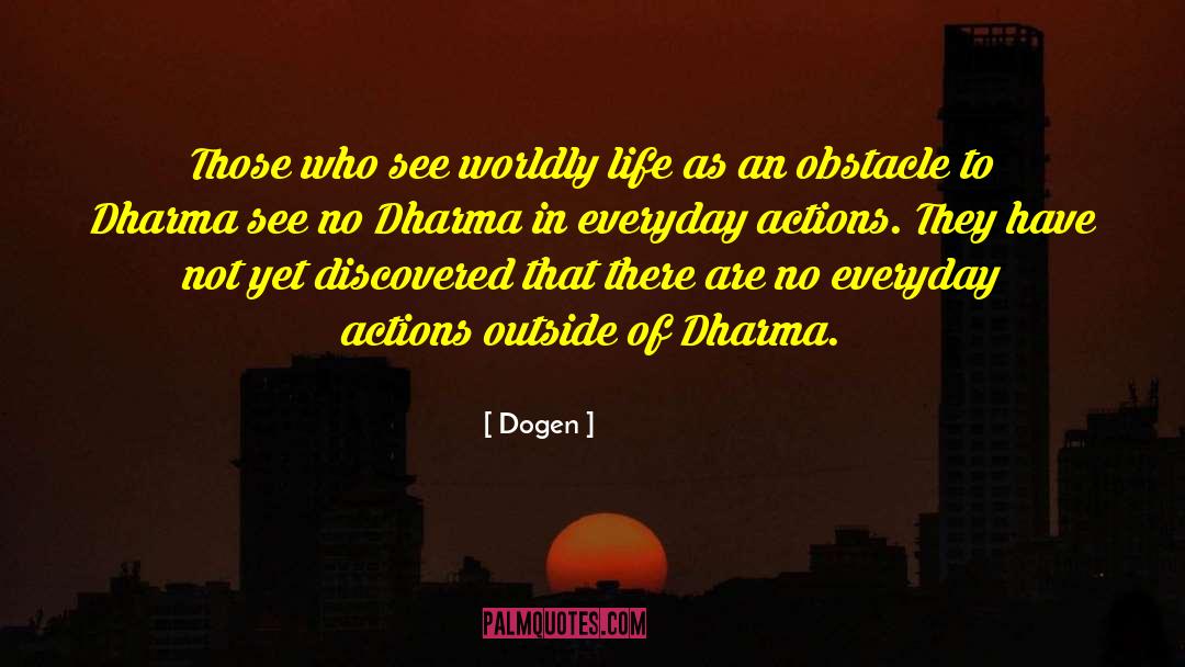 Worldly Life quotes by Dogen