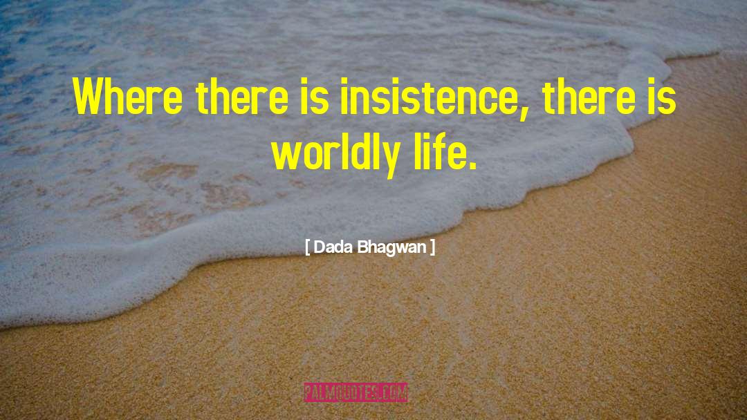 Worldly Life quotes by Dada Bhagwan