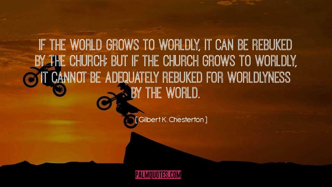 Worldly quotes by Gilbert K. Chesterton