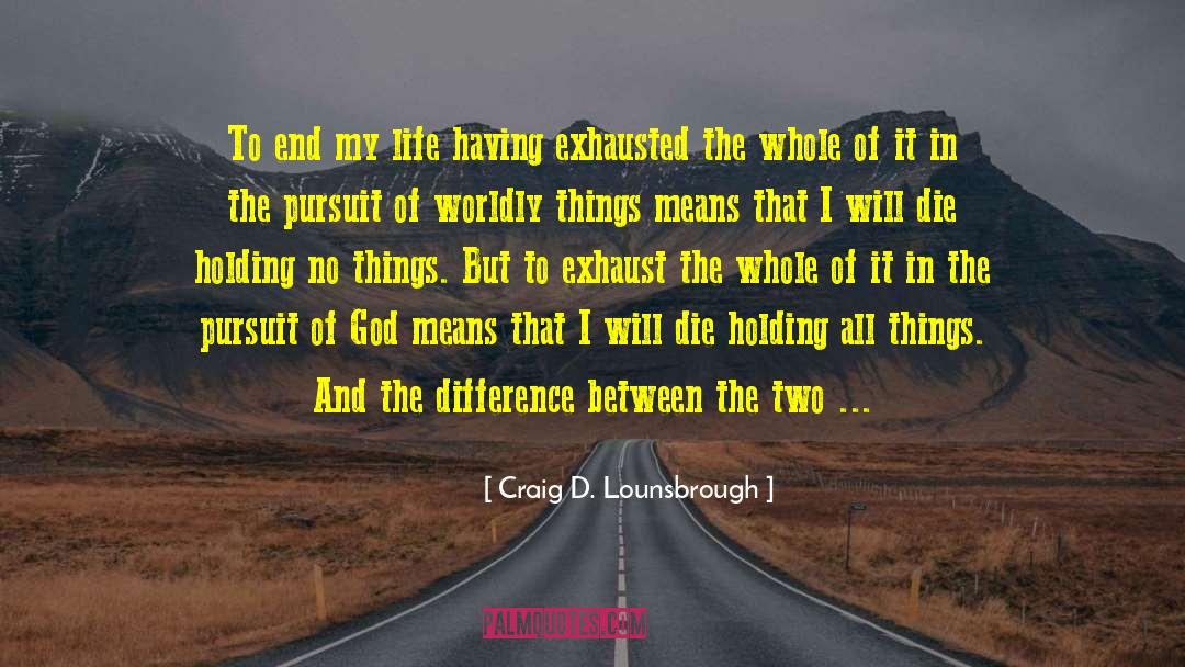 Worldly Things quotes by Craig D. Lounsbrough