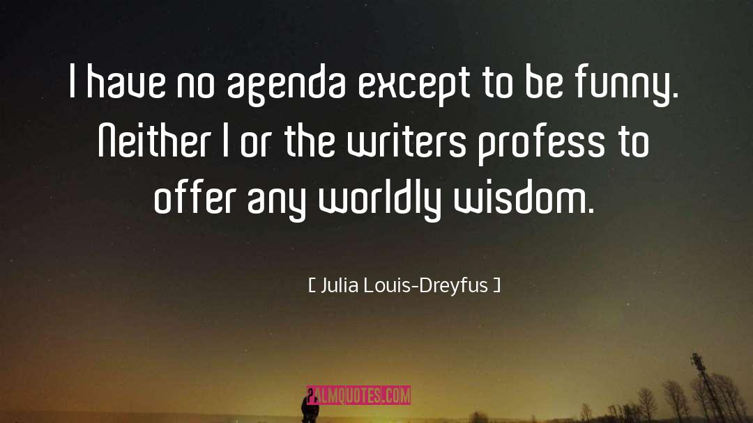 Worldly Wisdom quotes by Julia Louis-Dreyfus