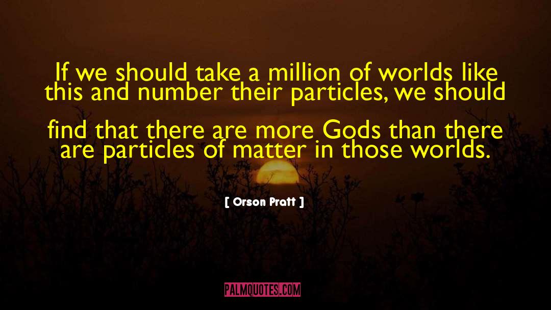 Worlds Collide quotes by Orson Pratt