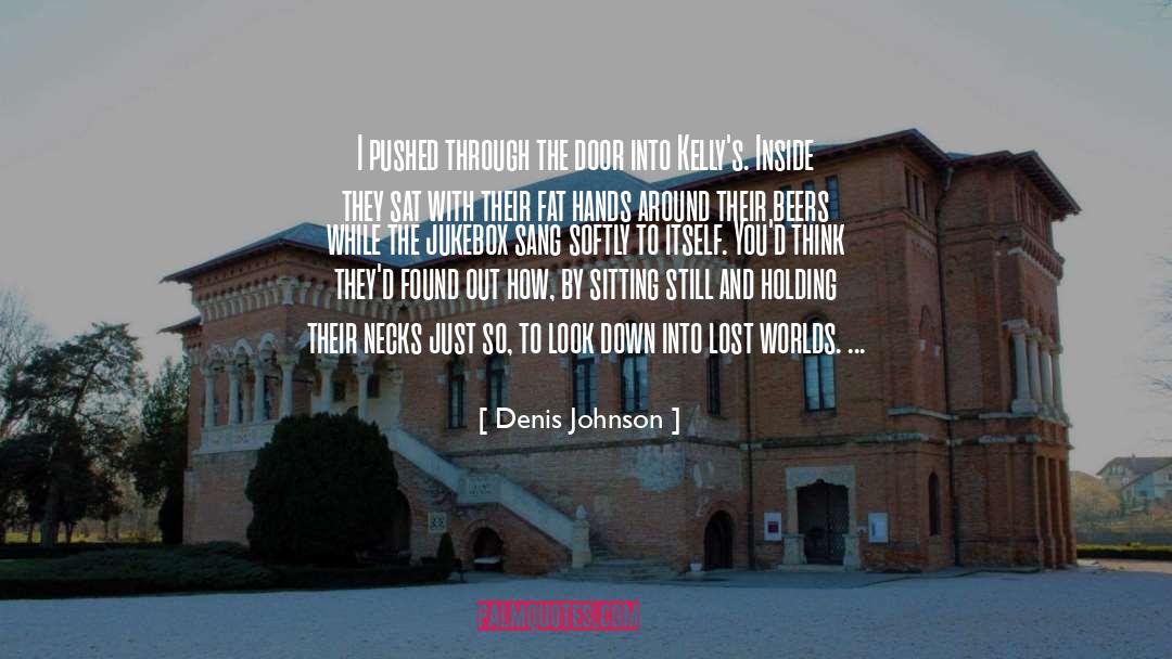 Worlds quotes by Denis Johnson