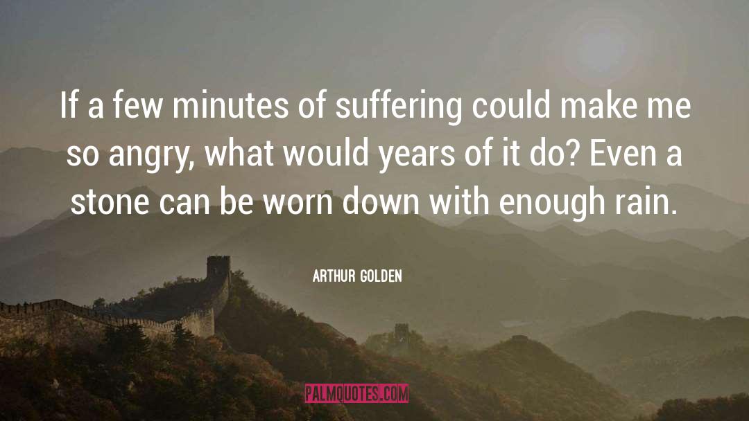Worn Down quotes by Arthur Golden