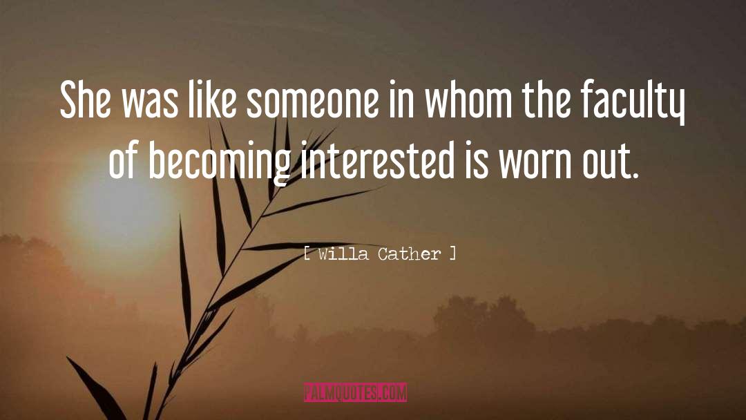 Worn Out quotes by Willa Cather