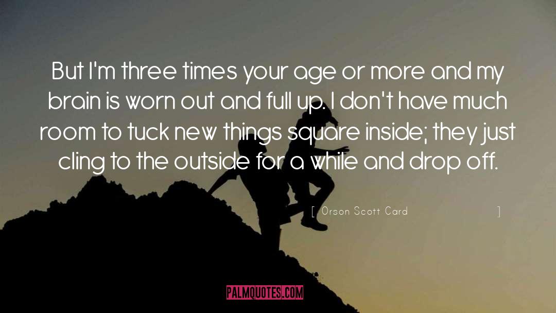 Worn Out quotes by Orson Scott Card