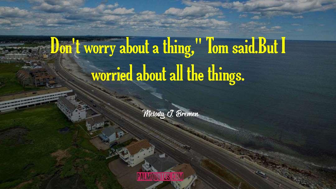 Worried About Pregnancy quotes by Melody J. Bremen