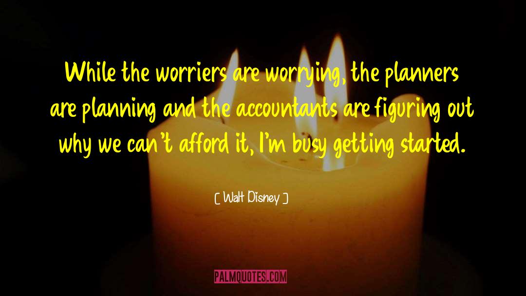 Worriers quotes by Walt Disney