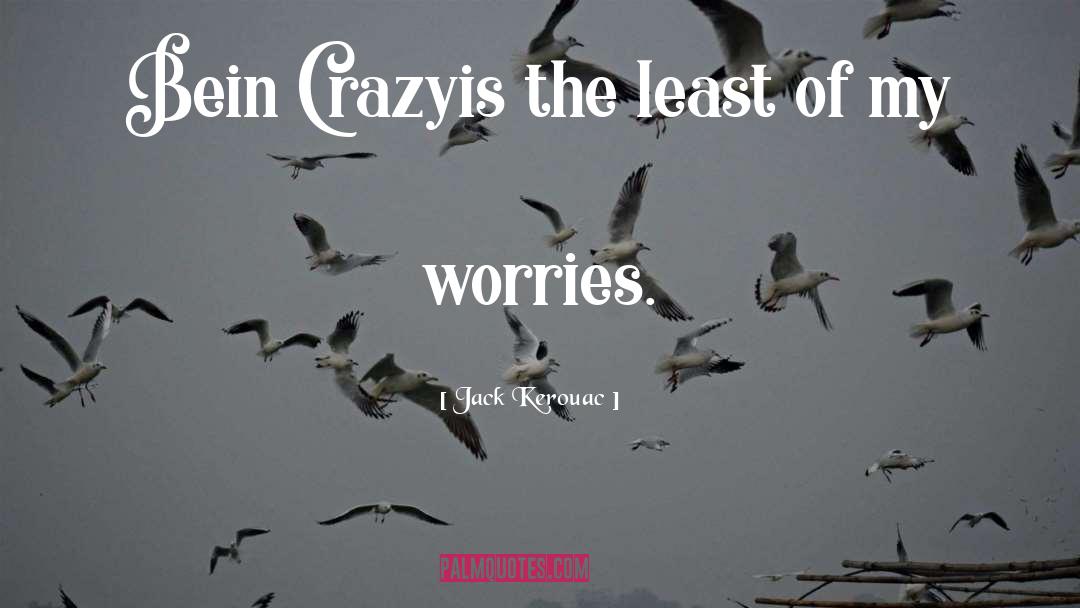 Worries quotes by Jack Kerouac