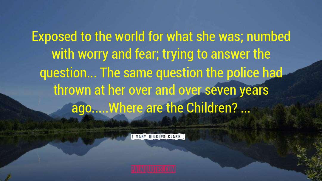 Worry And Fear quotes by Mary Higgins Clark