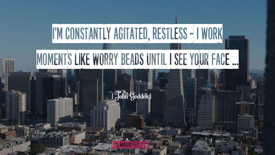 Worry Beads quotes by John Geddes