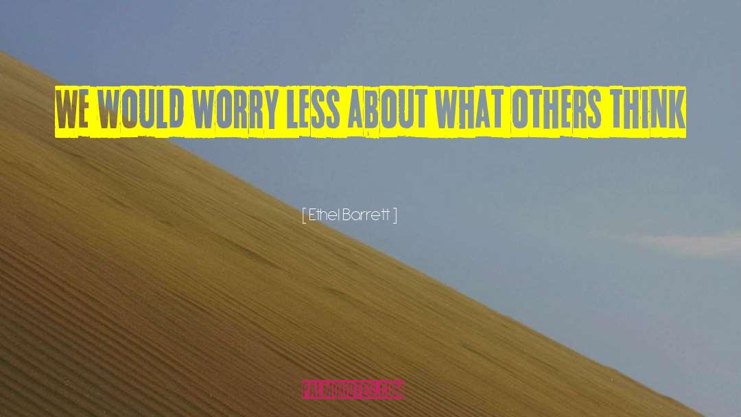 Worry Less quotes by Ethel Barrett