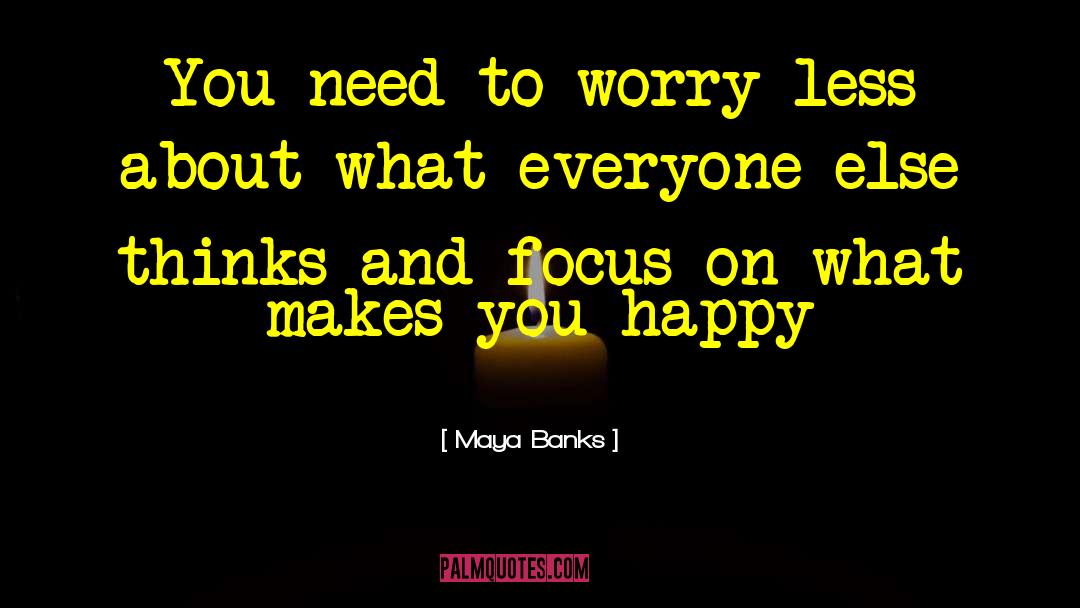 Worry Less quotes by Maya Banks