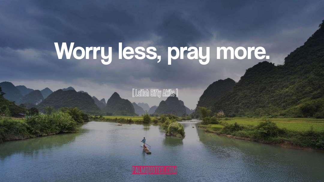 Worry Less quotes by Lailah Gifty Akita