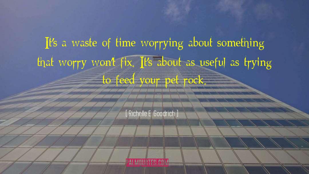 Worrying About Nothing quotes by Richelle E. Goodrich