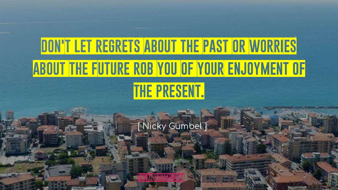 Worrying About The Past quotes by Nicky Gumbel
