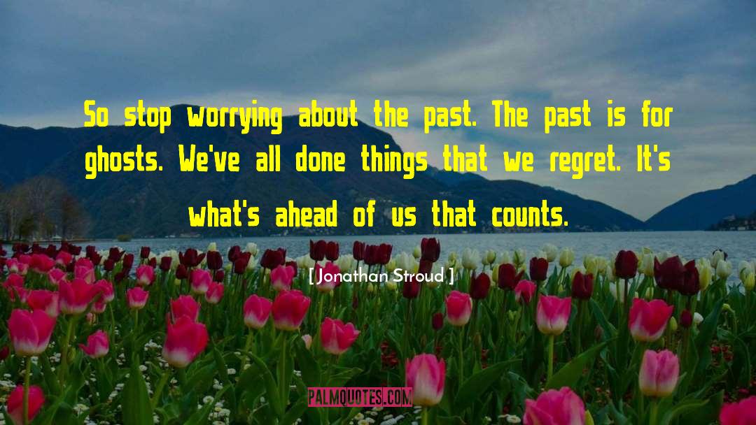 Worrying About The Past quotes by Jonathan Stroud