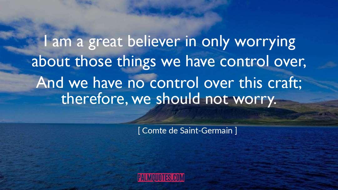 Worrying Over Nothing quotes by Comte De Saint-Germain