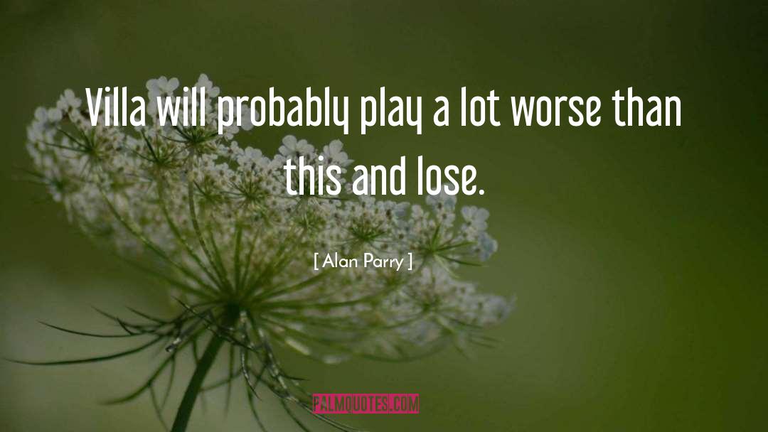 Worse quotes by Alan Parry
