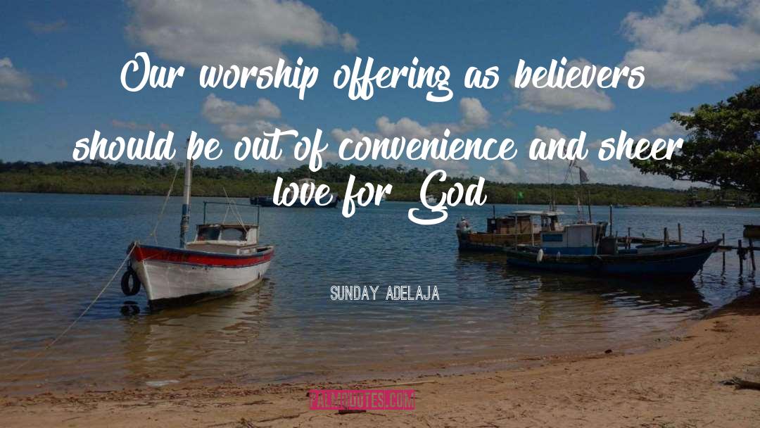 Worship God quotes by Sunday Adelaja