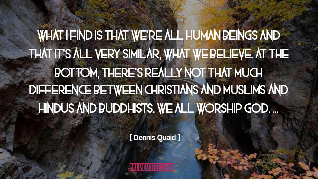 Worship God quotes by Dennis Quaid