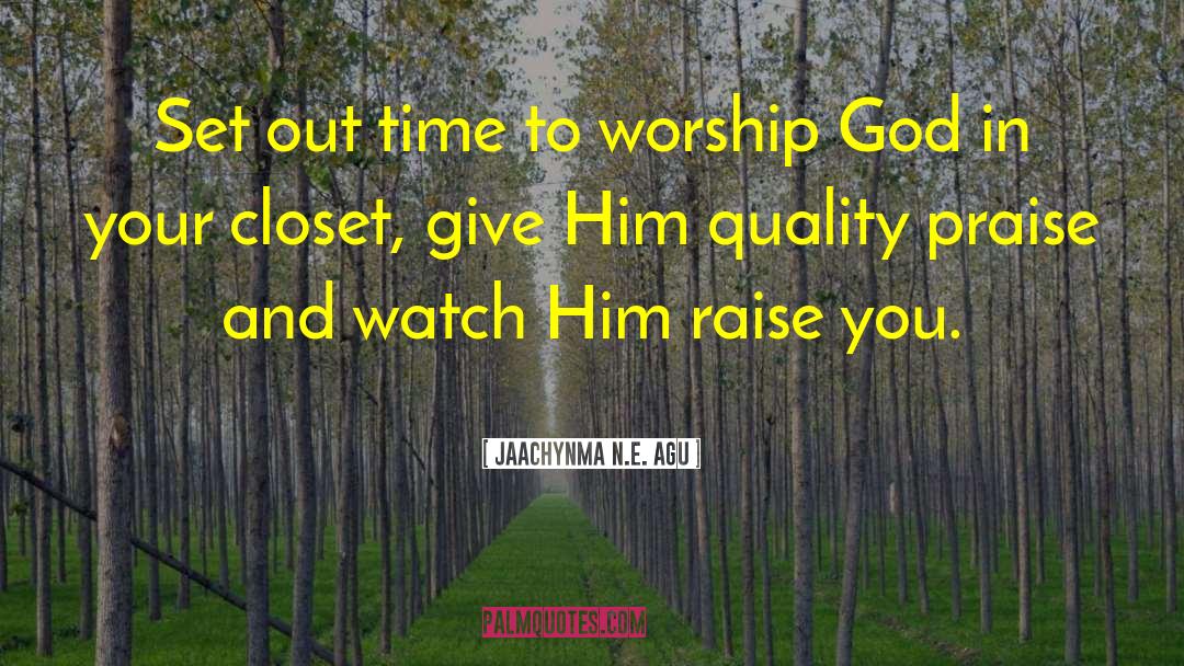 Worship God quotes by Jaachynma N.E. Agu