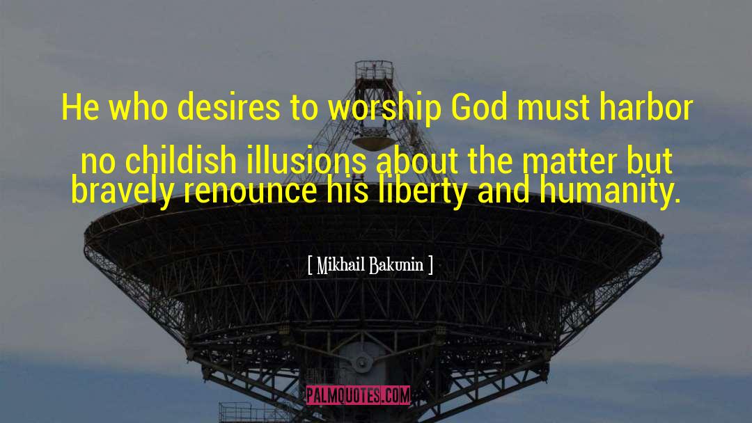 Worship God quotes by Mikhail Bakunin