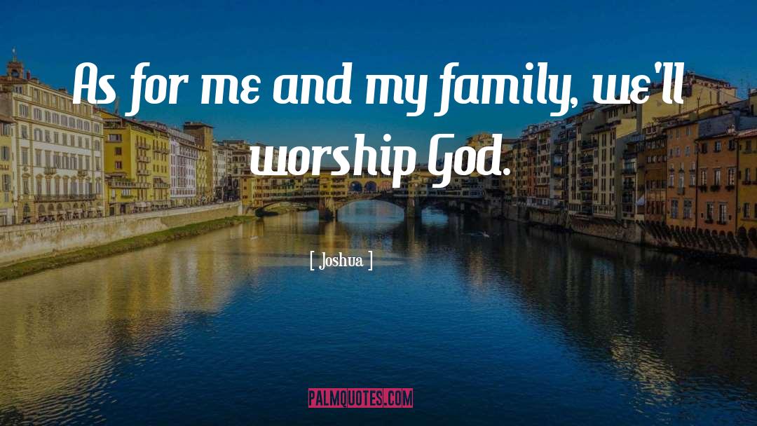 Worship God quotes by Joshua