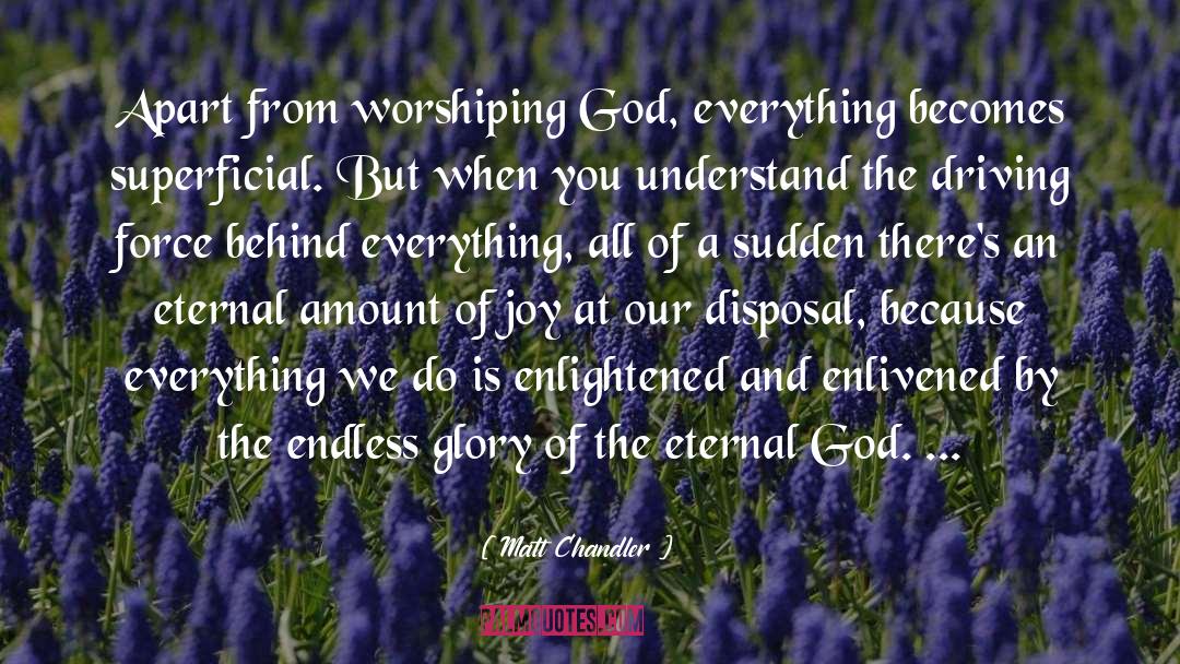 Worship God quotes by Matt Chandler