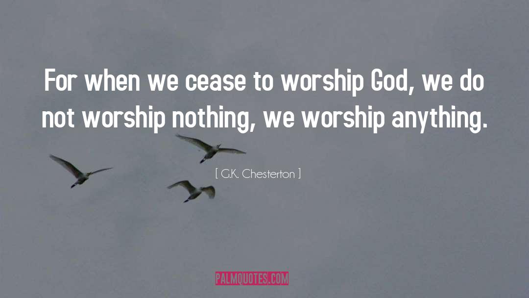 Worship God quotes by G.K. Chesterton