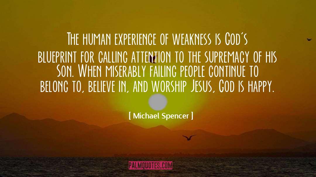 Worship Jesus quotes by Michael Spencer
